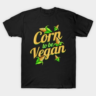 I Am Corn To Be Vegan - Born To Be Vegan T-Shirt